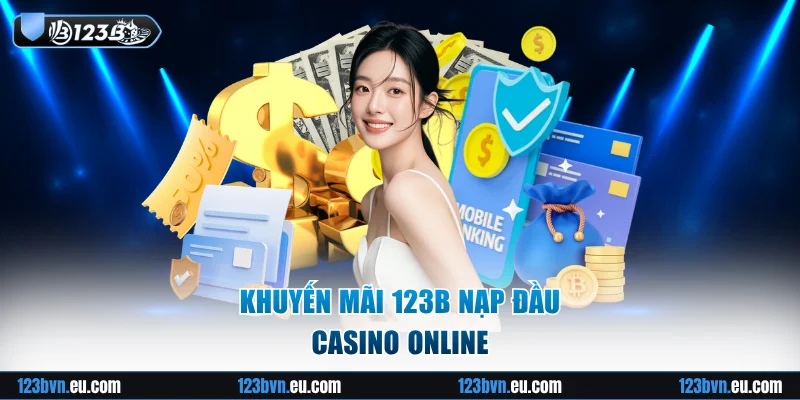 Khuyến mãi 123B nạp đầu casino online
