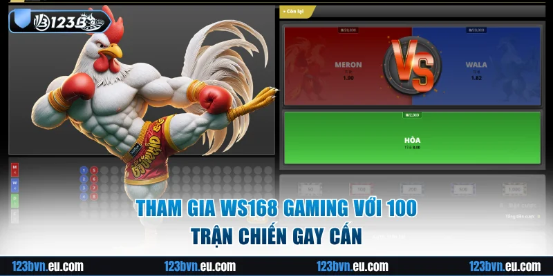 Tham gia WS168 Gaming với 100 trận chiến gay cấn