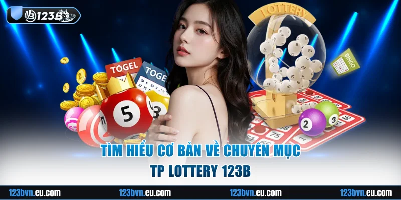 Tìm hiểu cơ bản về chuyên mục TP Lottery 123B