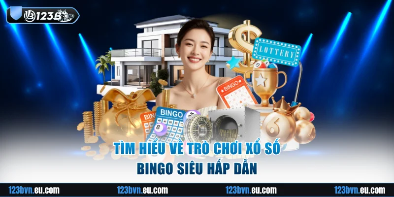 Tìm hiểu về trò chơi xổ số Bingo siêu hấp dẫn
